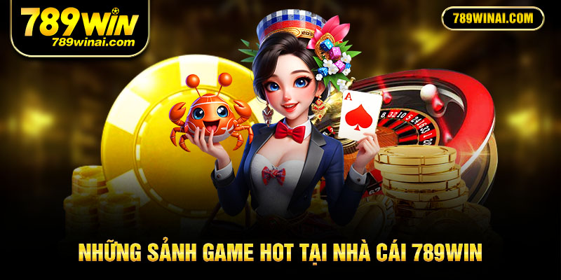Những sảnh game hot tại nhà cái 789win