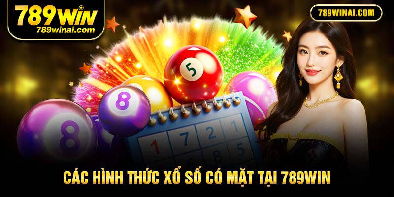 Các hình thức xổ số có mặt tại 789win
