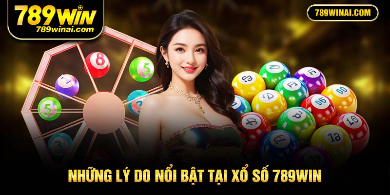 Những lý do nổi bật tại xổ số 789win