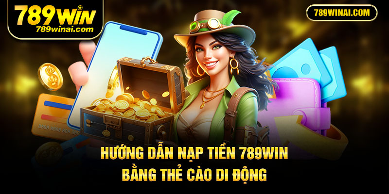Hướng dẫn nạp tiền 789WIN bằng thẻ cào di động