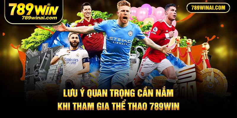 Lưu ý quan trọng cần nắm khi tham gia thể thao 789win