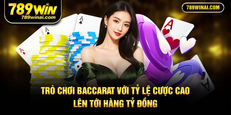 Trò chơi baccarat với tỷ lệ cược cao lên tới hàng tỷ đồng