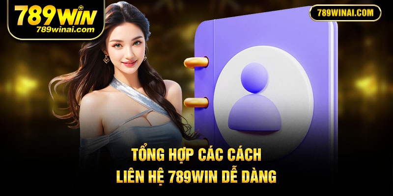 Tổng hợp các cách liên hệ 789win dễ dàng