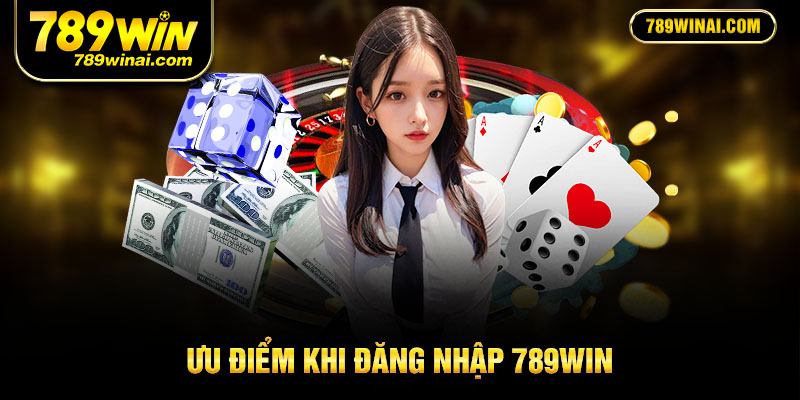Ưu điểm khi đăng nhập 789Win