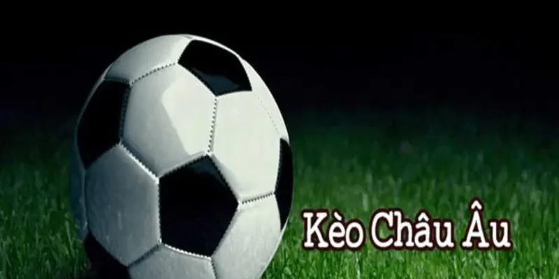 Chi tiết cách đọc kèo châu Âu